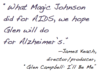 "What Magic Johnson did for AIDS, we hope Glen will do for Alzheimer's." James Keach